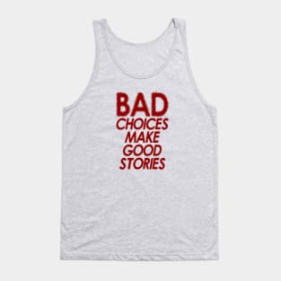 BAD CHOICE MAKE GOOD STORIES - red edition Tank Top